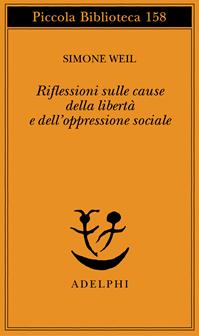 Riflessioni sulle cause della libertà e dell'oppressione sociale - Simone Weil - Libro Adelphi 2000, Piccola biblioteca Adelphi | Libraccio.it