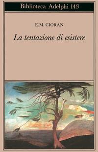 La tentazione di esistere - Emil M. Cioran - Libro Adelphi 1984, Biblioteca Adelphi | Libraccio.it