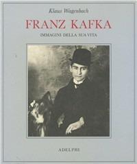 Franz Kafka. Immagini della sua vita - Klaus Wagenbach - Libro Adelphi 1996 | Libraccio.it