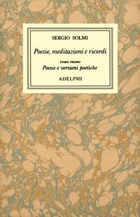 Opere. Vol. 1/1: Poesie, meditazioni e ricordi. Poesie e versioni poetiche - Sergio Solmi - Libro Adelphi 1996, Opere di Sergio Solmi | Libraccio.it