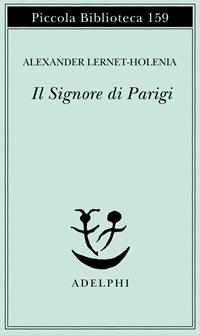 Il signore di Parigi - Alexander Lernet-Holenia - Libro Adelphi 1993, Piccola biblioteca Adelphi | Libraccio.it