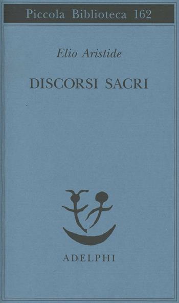 Discorsi sacri - Elio Aristide - Libro Adelphi 1984, Piccola biblioteca Adelphi | Libraccio.it