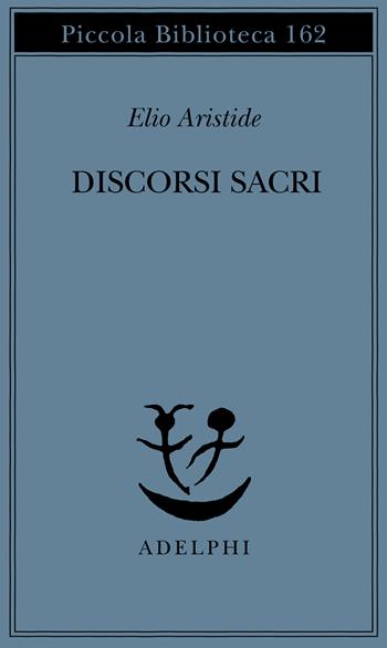 Discorsi sacri - Elio Aristide - Libro Adelphi 1984, Piccola biblioteca Adelphi | Libraccio.it