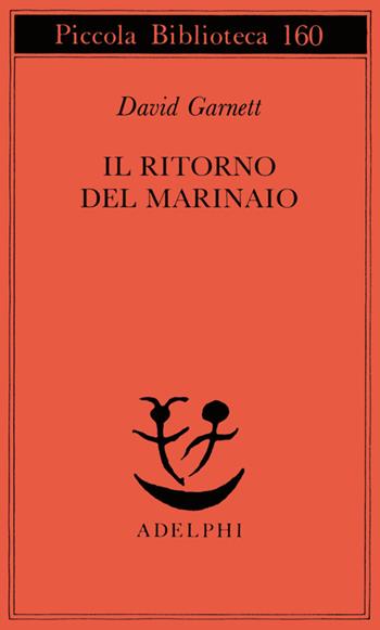Il ritorno del marinaio - David Garnett - Libro Adelphi 1996, Piccola biblioteca Adelphi | Libraccio.it
