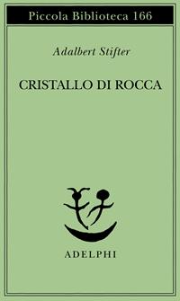 Cristallo di rocca - Adalbert Stifter - Libro Adelphi 1984, Piccola biblioteca Adelphi | Libraccio.it