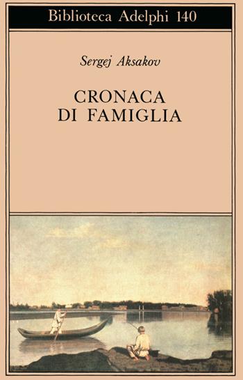 Cronaca di famiglia - Sergej Aksakov - Libro Adelphi 1984, Biblioteca Adelphi | Libraccio.it