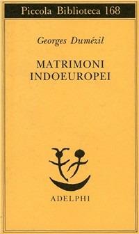 Matrimoni indoeuropei - Georges Dumézil - Libro Adelphi 1984, Piccola biblioteca Adelphi | Libraccio.it