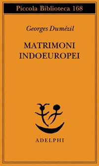 Matrimoni indoeuropei - Georges Dumézil - Libro Adelphi 1984, Piccola biblioteca Adelphi | Libraccio.it