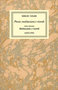 Opere. Vol. 1/2: Poesie, meditazioni e ricordi. Meditazioni e ricordi - Sergio Solmi - Libro Adelphi 1984, Opere di Sergio Solmi | Libraccio.it