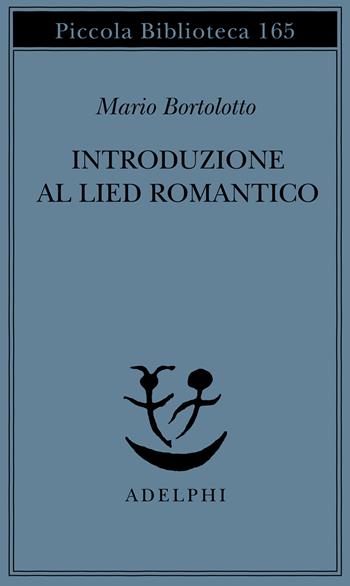 Introduzione al lied romantico - Mario Bortolotto - Libro Adelphi 1984, Piccola biblioteca Adelphi | Libraccio.it