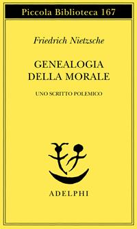 Genealogia della morale. Uno scritto polemico - Friedrich Nietzsche - Libro Adelphi 1984, Piccola biblioteca Adelphi | Libraccio.it