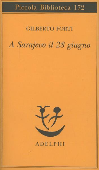 A Sarajevo, il 28 giugno - Gilberto Forti - Libro Adelphi 1984, Piccola biblioteca Adelphi | Libraccio.it