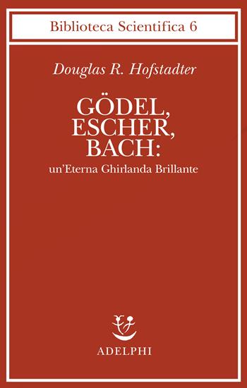 Godel, Escher, Bach: un'eterna ghirlanda brillante - Douglas R. Hofstadter - Libro Adelphi 1985, Biblioteca scientifica | Libraccio.it