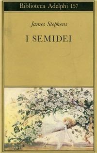 I semidei - James Stephens - Libro Adelphi 1985, Biblioteca Adelphi | Libraccio.it