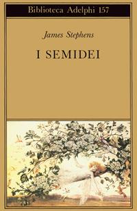 I semidei - James Stephens - Libro Adelphi 1985, Biblioteca Adelphi | Libraccio.it