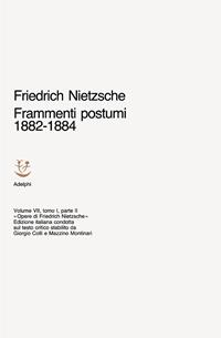 Opere complete. Vol. 7/1: Frammenti postumi (1882-1884). Parte 2ª - Friedrich Nietzsche - Libro Adelphi 1986, Opere complete di Friedrich Nietzsche | Libraccio.it