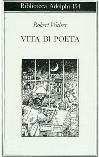 Vita di poeta - Robert Walser - Libro Adelphi 1985, Biblioteca Adelphi | Libraccio.it