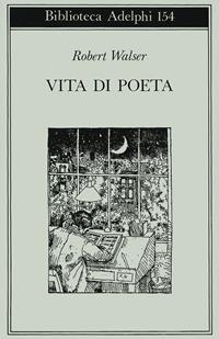 Vita di poeta - Robert Walser - Libro Adelphi 1985, Biblioteca Adelphi | Libraccio.it