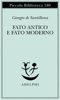 Fato antico e fato moderno - Giorgio de Santillana - Libro Adelphi 1985, Piccola biblioteca Adelphi | Libraccio.it