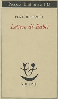 Lettere di Babet - Edme Boursault - Libro Adelphi 1985, Piccola biblioteca Adelphi | Libraccio.it
