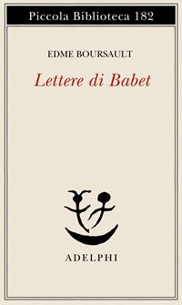 Lettere di Babet - Edme Boursault - Libro Adelphi 1985, Piccola biblioteca Adelphi | Libraccio.it