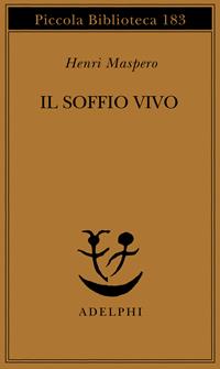 Il soffio vivo. I procedimenti del «Nutrire il principio vitale» nella religione taoista antica - Henri Maspero - Libro Adelphi 1985, Piccola biblioteca Adelphi | Libraccio.it