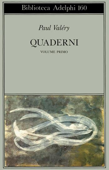 Quaderni. Vol. 1: Quaderni-Ego-Ego scriptor-Gladiator - Paul Valéry - Libro Adelphi 1985, Biblioteca Adelphi | Libraccio.it