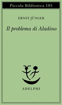 Il problema di Aladino - Ernst Jünger - Libro Adelphi 1985, Piccola biblioteca Adelphi | Libraccio.it