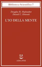 L' io della mente. Fantasie e riflessioni sul sé e sull'anima