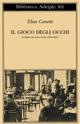 Il gioco degli occhi. Storia di una vita (1931-1937) - Elias Canetti - Libro Adelphi 1985, Biblioteca Adelphi | Libraccio.it