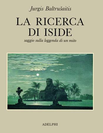 La ricerca di Iside. Saggio sulla leggenda di un mito - Jurgis Baltrusaitis - Libro Adelphi 1985 | Libraccio.it
