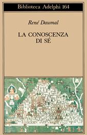 La conoscenza di sé. Scritti e lettere (1939-41) - René Daumal - Libro  Adelphi 1986, Biblioteca Adelphi