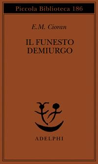 Il funesto demiurgo - Emil M. Cioran - Libro Adelphi 1986, Piccola biblioteca Adelphi | Libraccio.it