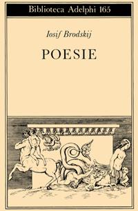 Poesie (1972-1985) - Iosif Brodskij - Libro Adelphi 1986, Biblioteca Adelphi | Libraccio.it