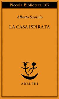 La casa ispirata - Alberto Savinio - Libro Adelphi 1986, Piccola biblioteca Adelphi | Libraccio.it