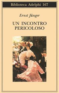 Un incontro pericoloso - Ernst Jünger - Libro Adelphi 1986, Biblioteca Adelphi | Libraccio.it