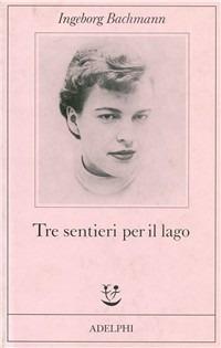 Tre sentieri per il lago e altri racconti - Ingeborg Bachmann - Libro Adelphi 1986, Fabula | Libraccio.it