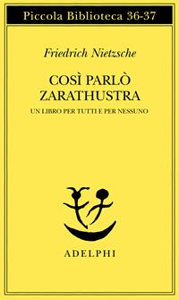 Così parlò Zarathustra. Un libro per tutti e per nessuno - Friedrich Nietzsche - Libro Adelphi 1986, Piccola biblioteca Adelphi | Libraccio.it