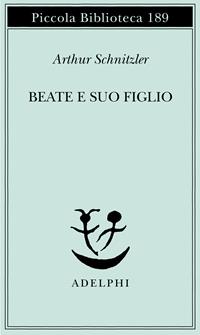 Beate e suo figlio - Arthur Schnitzler - Libro Adelphi 1986, Piccola biblioteca Adelphi | Libraccio.it
