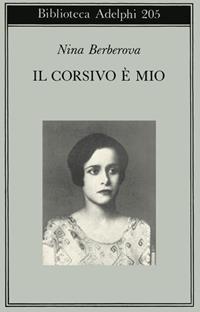 Il corsivo è mio - Nina Berberova - Libro Adelphi 1989, Biblioteca Adelphi | Libraccio.it