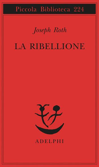 La ribellione - Joseph Roth - Libro Adelphi 1989, Piccola biblioteca Adelphi | Libraccio.it