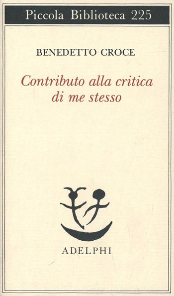 Contributo alla critica di me stesso - Benedetto Croce - Libro Adelphi 1989, Piccola biblioteca Adelphi | Libraccio.it