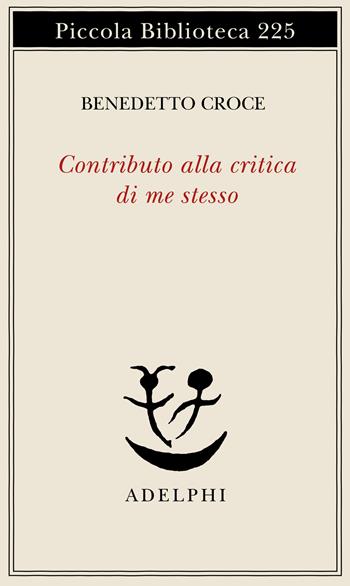 Contributo alla critica di me stesso - Benedetto Croce - Libro Adelphi 1989, Piccola biblioteca Adelphi | Libraccio.it