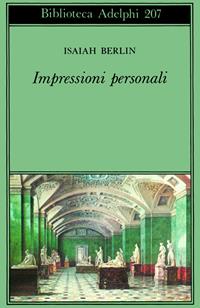 Impressioni personali - Isaiah Berlin - Libro Adelphi 1989, Biblioteca Adelphi | Libraccio.it