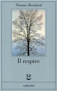 Il respiro. Una decisione - Thomas Bernhard - Libro Adelphi 1989, Fabula | Libraccio.it