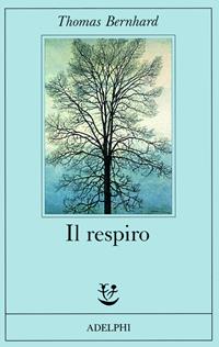 Il respiro. Una decisione - Thomas Bernhard - Libro Adelphi 1989, Fabula | Libraccio.it