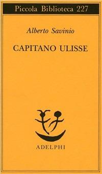 Capitano Ulisse - Alberto Savinio - Libro Adelphi 1989, Piccola biblioteca Adelphi | Libraccio.it