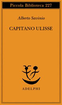 Capitano Ulisse - Alberto Savinio - Libro Adelphi 1989, Piccola biblioteca Adelphi | Libraccio.it