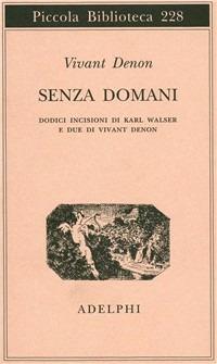 Senza domani - Dominique-Vivant Denon - Libro Adelphi 1989, Piccola biblioteca Adelphi | Libraccio.it
