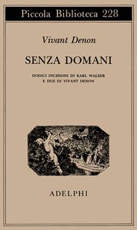 Senza domani - Dominique-Vivant Denon - Libro Adelphi 1989, Piccola biblioteca Adelphi | Libraccio.it